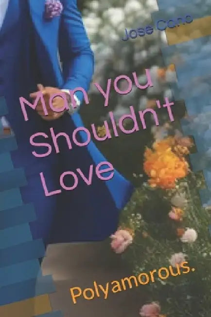 Man you Shouldn't Love: Polyamorous. by Jose Cano