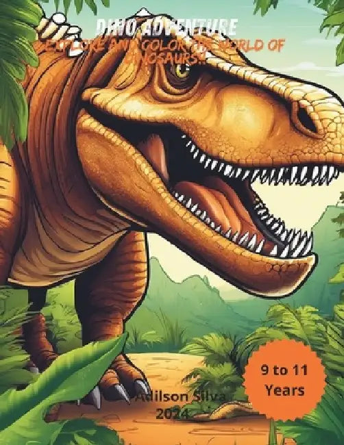 Dino Adventure: Explore and Color the World of Dinosaurs! by Adilson Silva