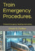 Train Emergency Procedures.: Onboard Emergency Handling Instructions. by David A. Delline