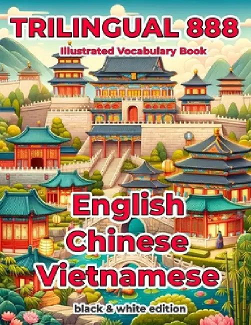Trilingual 888 English Chinese Vietnamese Illustrated Vocabulary Book: Help your child become multilingual with efficiency by Qing Mai