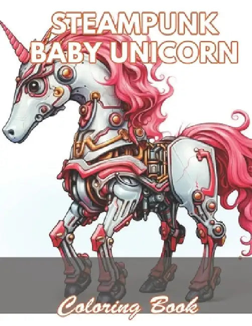 Steampunk Baby Unicorn Coloring Book for Adults: 50+ Unique Illustrations for All Artists by Edward Douglas
