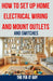 How to Set Up Home Electrical Wiring and Mount Outlets and Switches: The Ultimate DIY Guide to Safely Installing Electrical Circuits, Switches, and Ou by The Fix-It Guy
