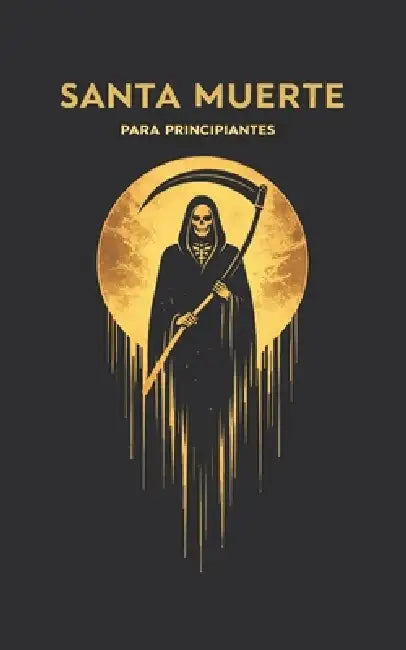SANTA MUERTE para principiantes: Origenes, Hechizos, Oraciones. by Carlos Angel