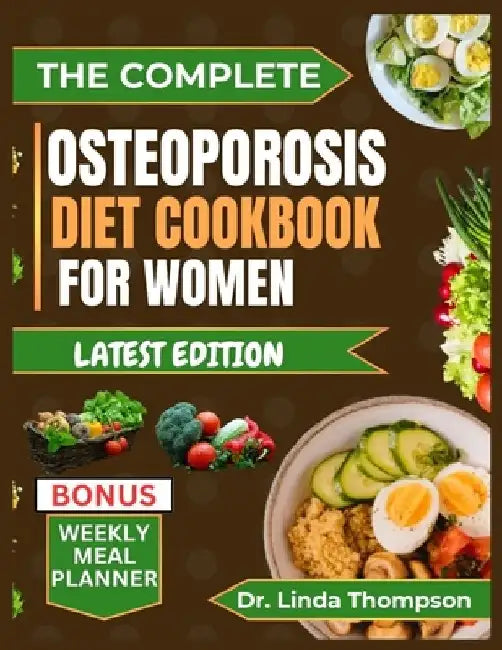 The Complete Osteoporosis Diet Cookbook for Women: The comprehensive science-backed osteoporosis nutrition guide with bone-healthy recipes for older p by Linda Thompson
