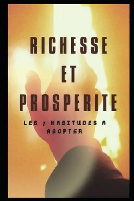 Richesse et Prospérité: Les 7 Habitudes à Adopter by Konan Joel Kouadio