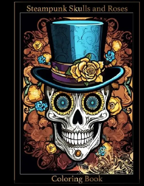 Steampunk Skulls and Roses Coloring Book by Tomasz Tarlowski