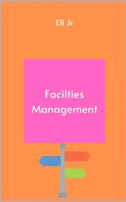 Facilities Management by , Eli, Jr.