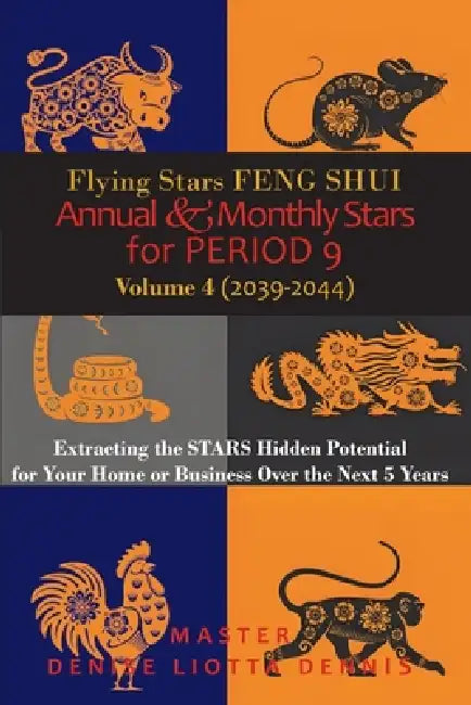 Flying Stars Feng Shui: Annual & Monthly Stars for Period 9, Vol 4 (2039-2044): Extracting the Stars Hidden Potential for Your Home or Business Over t by Denise Liotta-Dennis