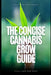 The Concise Cannabis Grow Guide: Expert Tips for Thriving Plants and Maximum Yields by Alice Schwartz