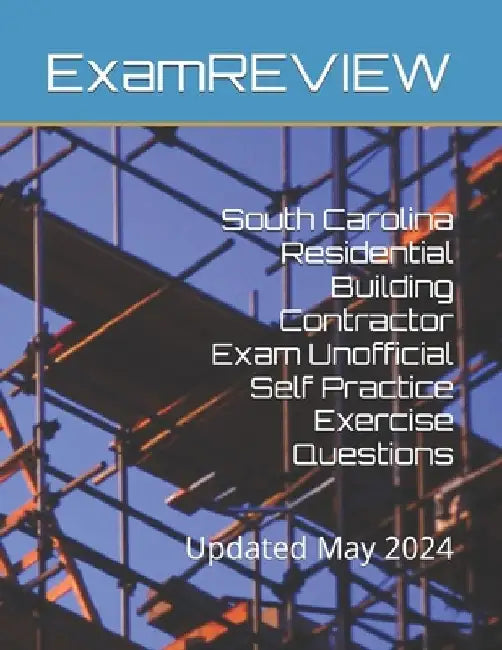 South Carolina Residential Building Contractor Exam Unofficial Self Practice Exercise Questions by Mike Yu