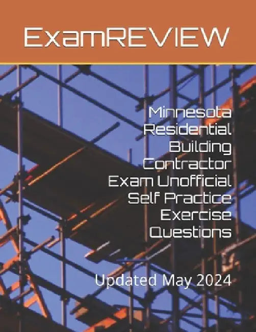 Minnesota Residential Building Contractor Exam Unofficial Self Practice Exercise Questions by Mike Yu
