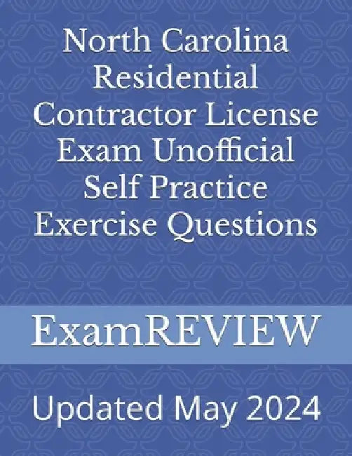 North Carolina Residential Contractor License Exam Unofficial Self Practice Exercise Questions by Mike Yu