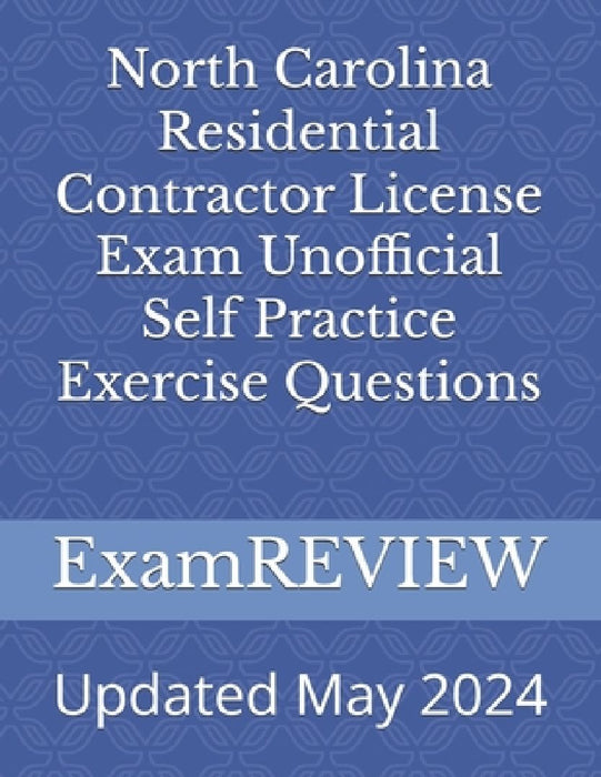 North Carolina Residential Contractor License Exam Unofficial Self Practice Exercise Questions by Mike Yu