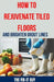How to Rejuvenate Tiled Floors and Brighten Grout Lines: The Ultimate DIY Guide to Restoring Tile Shine, Cleaning Grout, and Achieving a Like-New Look by The Fix-It Guy