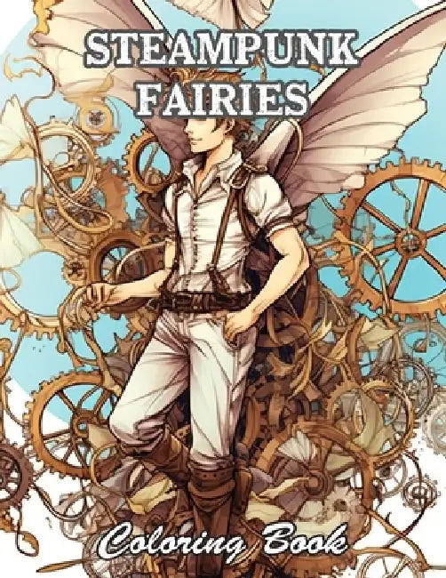Steampunk Fairies Coloring Book: Amazing and Adorable Designs for All Ages by Jay Ford