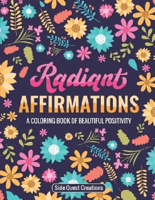 Radiant Affirmations: A Coloring Book of Beautiful Positivity (Size 8.5" x 11") by Side Quest Creations