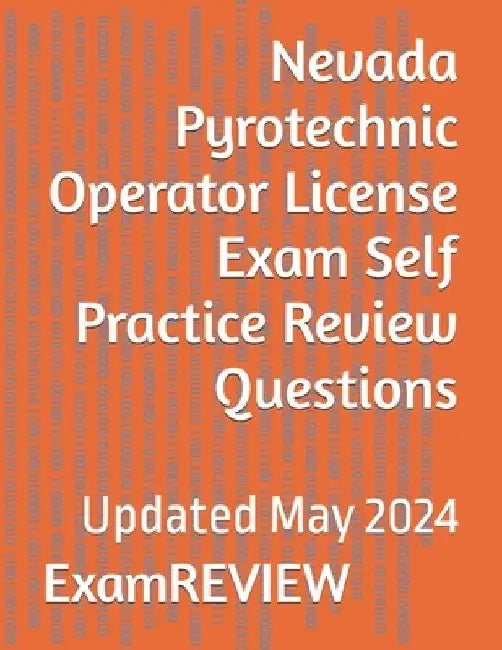 Nevada Pyrotechnic Operator License Exam Self Practice Review Questions by Mike Yu