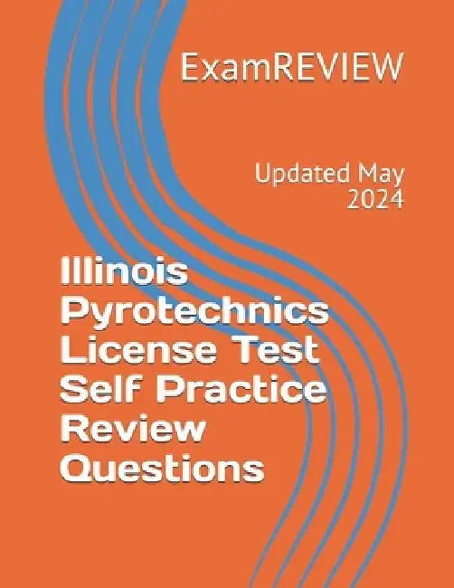 Illinois Pyrotechnics License Test Self Practice Review Questions by Mike Yu