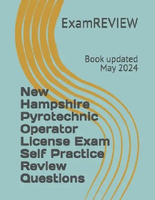 New Hampshire Pyrotechnic Operator License Exam Self Practice Review Questions by Mike Yu