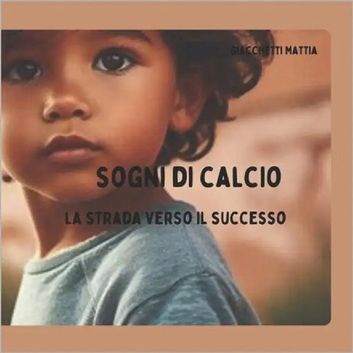 Sogni Di Calcio: La Strada Verso Il Successo by Giacchetti, Mattia