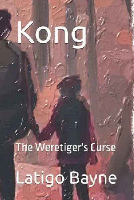 Kong: The Weretiger's Curse by Latigo Bayne