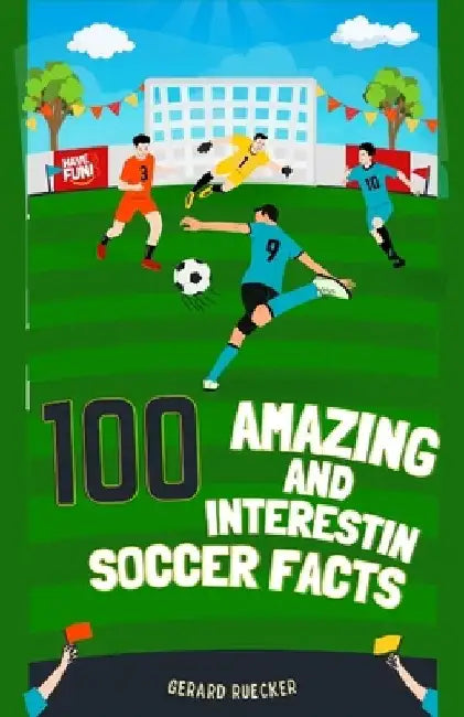 100 Amazing and Interesting Soccer Facts by Gerard Ruecker