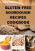 Gluten-Free Sourdough Recipes Cookbook by James E. Godinez