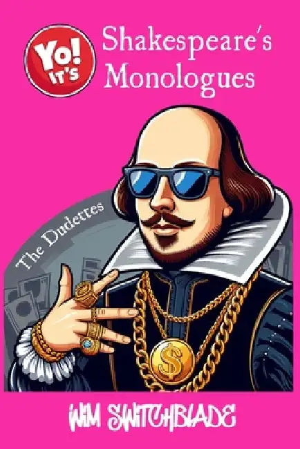 Yo! It's Shakespeare's Monologues (The Dudettes): Bringing The Bard To The Block! An Urban Interpretation In Modern English. The Classic Female Charac by William Shakespeare