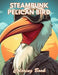 Steampunk Pelican Bird Coloring Book: New and Exciting Designs Coloring Pages by Rebecca Cutt