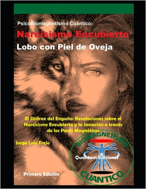 Narcisismo Encubierto: El Lobo con Piel de Oveja (PsicoBiomagnetismo Cuántico): El Disfraz del Engaño: Revelaciones sobre el Narcisismo Encub by Jorge Luis Trejo