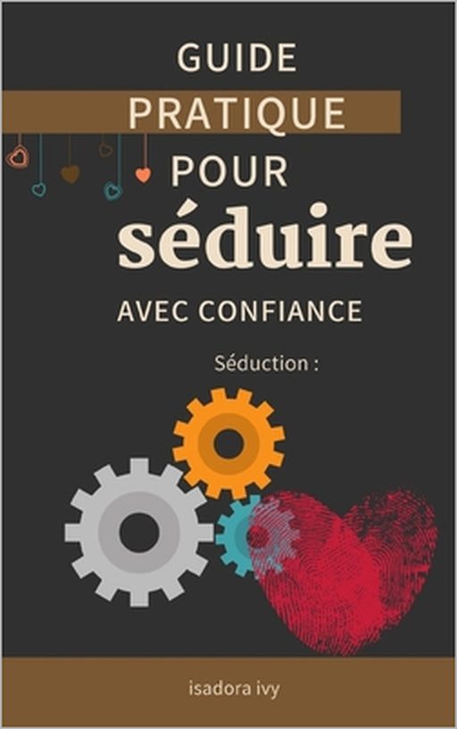 Séduction: Guide pratique pour séduire avec confiance by Isadora Ivy