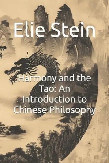 Harmony and the Tao: An Introduction to Chinese Philosophy by Elie Stein
