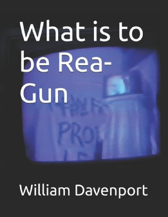 What is to be Rea-Gun by William Davenport