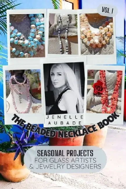 The Beaded Necklace Book: Seasonal Projects for Glass Artists & Jewelry Designers VOL 1 by Jenelle Aubade