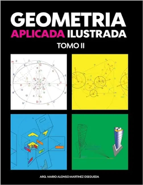 Geometría Aplicada Ilustrada Tomo II by Martínez, Mario Alonso