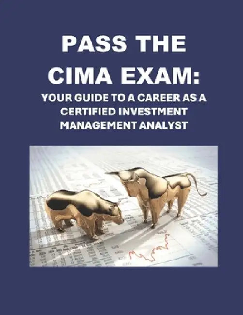 Pass the CIMA Exam: Your Guide to a Career as a Certified Investment Management Analyst by Philip Martin McCaulay