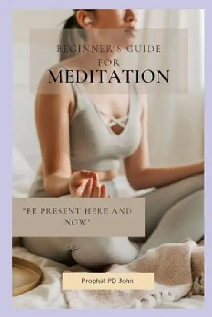 Beginner's Guide for Meditation by Prophet Pd John