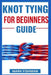 Knot Tying for Beginners Guide by Mark Fishman