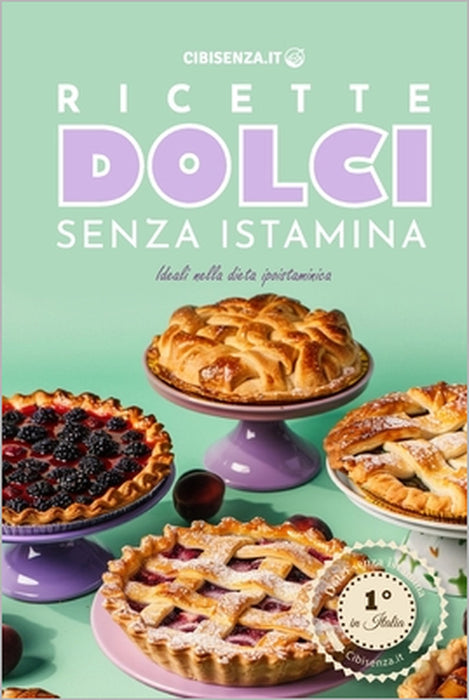 Ricette dolci senza istamina: Ciambellone, cheesecake, muffin, torta di mele, crostate e tanti altri dolci per la dieta ipoistaminica by Cibisenza