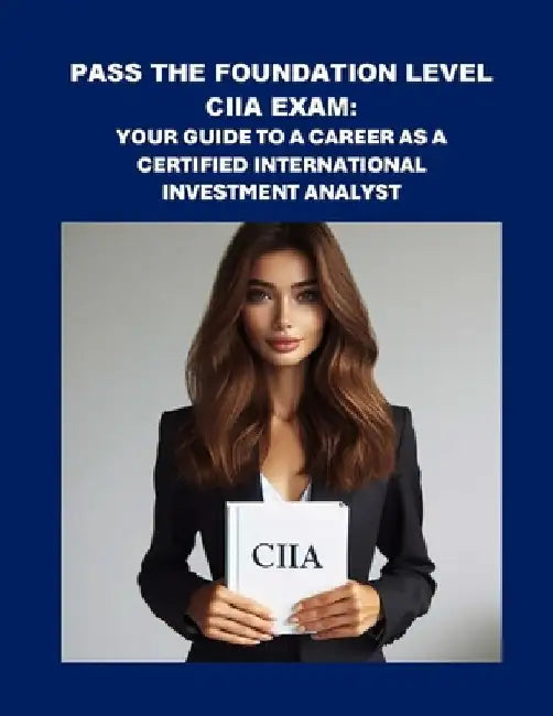 Pass the Foundation Level CIIA Exam: Your Guide to a Career as a Certified International Investment Analyst by Philip Martin McCaulay