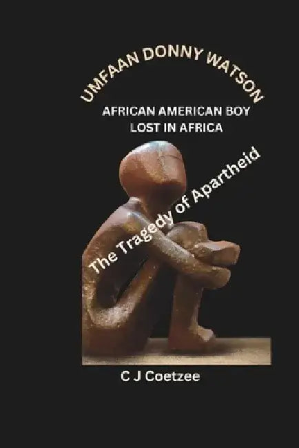 Umfaan Donny Watson: African American Boy Lost in Africa by C J Coetzee
