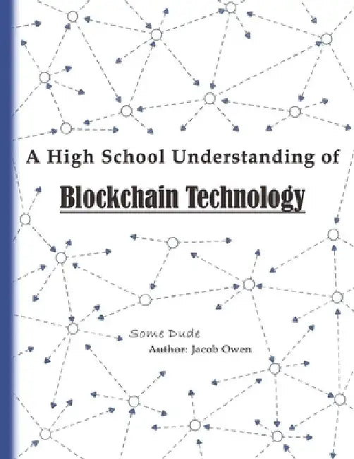 A High School Understanding of Blockchain Technology by Jacob Owen
