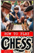 How to Play Chess: Strategies and Fundamentals of the Chess Game for Beginners by Philip Armstrong