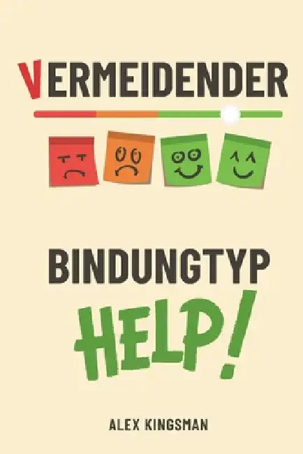 Vermeidender Bindungstyp: 55 Schritt-für-Schritt Übungen für eine erfülltere Partnerschaft, um Intimität nicht mehr zu sabotieren by Alex Kingsman