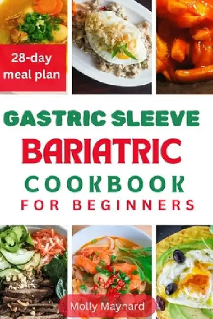 Gastric Sleeve Bariatric Cookbook for Beginners: Nutrient-Dense Recipes For Post Surgery Recovery by Molly Maynard