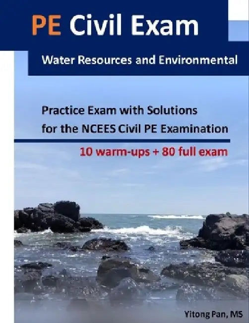 PE Civil Exam: Water Resources and Environmental: Practice Exam with Solutions for the NCEES Civil PE Examination by Yitong Pan