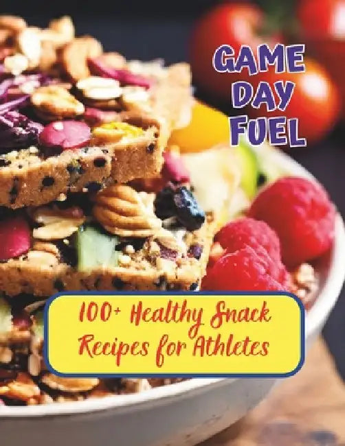 Game Day Fuel: 100+ Healthy Snack Recipes for Athletes by Gustav Henning