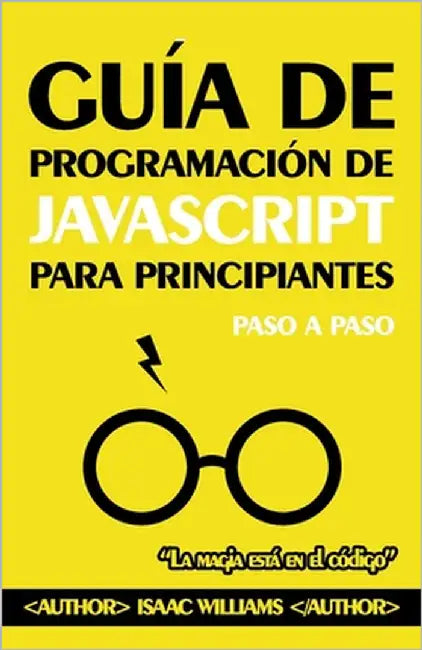 Guía de Programación de JAVASCRIPT para Principiantes: Paso a Paso by Williams, Isaac