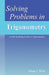Solving Problems in Trigonometry: Mathematical Olympiad Problems by Adam J. Wick