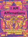 I AM Affirmations: Manifesting Spirtual Abundance, Prosperity & Success Coloring Book by Faith Watson